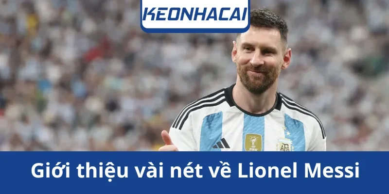 gioi-thieu-lionel-messi